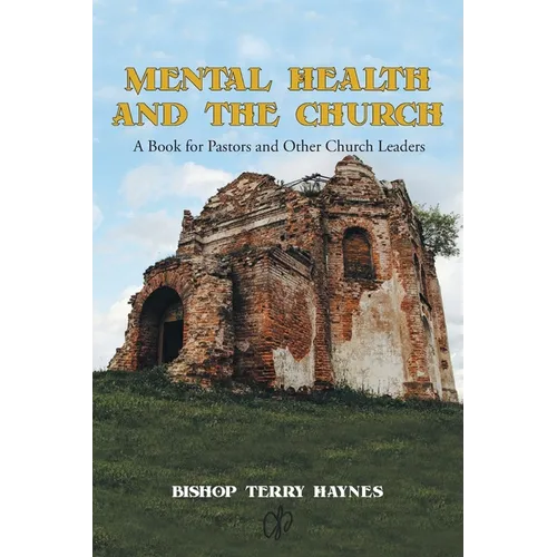 Mental Health and the Church: A Book for Pastors and Other Church Leaders - Paperback