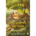 The Little Bird Who Learned Her Faith - Paperback