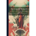 Favorite Hymns: Stories of the Origin, Authorship, and Use of Hymns We Love - Hardcover
