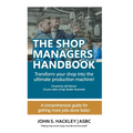 The Shop Managers Handbook: Transform your shop into the ultimate production machine! - Hardcover