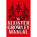 The Aleister Crowley Manual: Thelemic Magick for Modern Times - Hardcover
