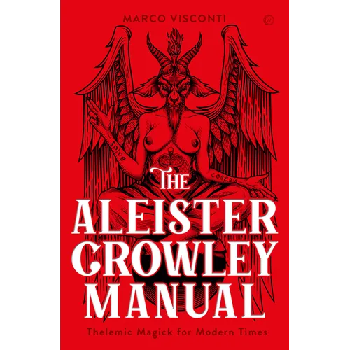 The Aleister Crowley Manual: Thelemic Magick for Modern Times - Hardcover
