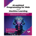 AI-assisted Programming for Web and Machine Learning: Leveraging AI for smarter coding practices and development environments (English Edition) - Paperback