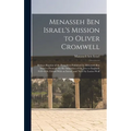 Menasseh ben Israel's Mission to Oliver Cromwell: Being a Reprint of the Pamphlets Published by Menasseh ben Israel to Promote the Re-admission of the - Hardcover