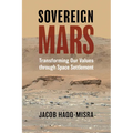 Sovereign Mars: Transforming Our Values Through Space Settlement - Paperback