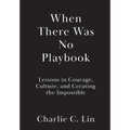 When There Was No Playbook: Lessons in Courage, Culture, and Creating the Impossible - Hardcover
