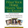 What Your Horse Wants You to Know: What Horses' "Bad" Behavior Means, and How to Correct It - Paperback