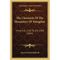 The Chronicle Of The Monastery Of Abingdon: From A.D. 1218 To A.D. 1304 (1844) - Paperback