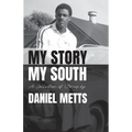 My Story My South: A Collection of Stories by Daniel Metts - Paperback