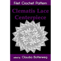 Clematis Lace Centerpiece Filet Crochet Pattern: Complete Instructions and Chart - Paperback