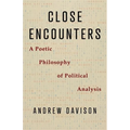 Close Encounters: A Poetic Philosophy of Political Analysis - Paperback