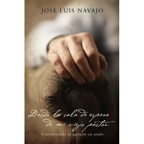 The Desde La Sala de Espera de Mi Viejo Pastor: Convirtiendo El Aguij��n En Arado - Paperback