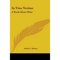 In Vino Veritas: A Book About Wine - Paperback