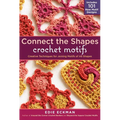 Connect the Shapes Crochet Motifs: Creative Techniques for Joining Motifs of All Shapes; Includes 101 New Motif Designs - Spiral