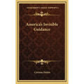 America's Invisible Guidance - Hardcover