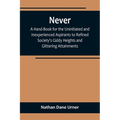 Never: A Hand-Book for the Uninitiated and Inexperienced Aspirants to Refined Society's Giddy Heights and Glittering Attainments. - Paperback