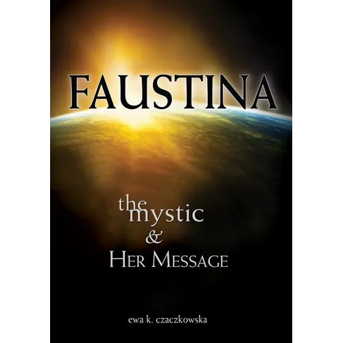 Faustina: The Mystic and Her Message: The Mystic and Her Message - Paperback