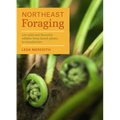Northeast Foraging: 120 Wild and Flavorful Edibles from Beach Plums to Wineberries - Paperback