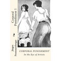 Corporal Punishment 1: In the Eye of Artists - Paperback