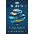 The Doom Loop: Why the World Economic Order Is Spiraling Into Disorder - Hardcover