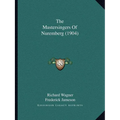 The Mastersingers Of Nuremberg (1904) - Paperback