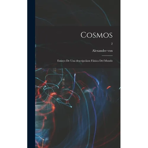 Cosmos: Ensayo de una descripciâon fâisica del mundo; 2 - Hardcover