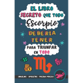 El libro secreto que todo Escorpio debería tener para triunfar en todo: Horóscopo Escorpio: consejos, dinero, amor, amuletos y más. Un Libro de Astrol - Paperback