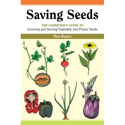 Saving Seeds: The Gardener's Guide to Growing and Saving Vegetable and Flower Seeds - Paperback