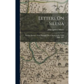 Letters On Silesia: Written During a Tour Through That Country in the Years 1800, 1801 - Hardcover