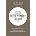 Greek Pedagogy in Crisis: A Pedagogical Analysis and Assessment of New Testament Greek in Twenty-First-Century Theological Education - Paperback