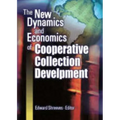 The New Dynamics and Economics of Cooperative Collection Development - Hardcover