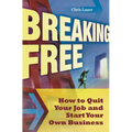 Breaking Free: How to Quit Your Job and Start Your Own Business - Hardcover