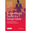 To Be a Minority Teacher in a Foreign Culture: Empirical Evidence from an International Perspective - Paperback
