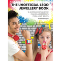 The Unofficial Lego(r) Jewellery Book: 18 Awesome Designs for Fashion Accessories from Lego(r) Bricks - Paperback