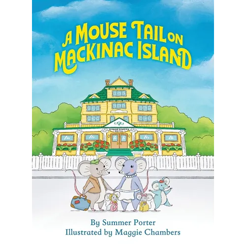 A Mouse Tail on Mackinac Island - Book 1: A Mouse Family's Island Adventure In Northern Michigan - Hardcover