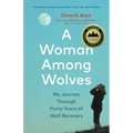 A Woman Among Wolves: My Journey Through Forty Years of Wolf Recovery - Paperback