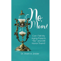 No, Mom!: Can I Tell My Aging Parents "No" and Still Honor Them? - Paperback