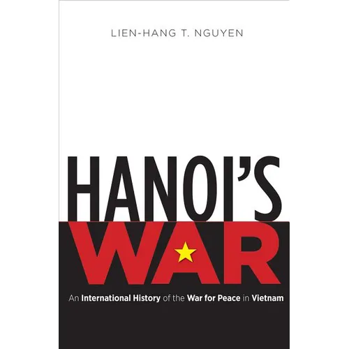 Hanoi's War: An International History of the War for Peace in Vietnam - Paperback