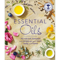 Essential Oils: All-Natural Remedies and Recipes for Your Mind, Body and Home - Paperback