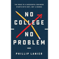 No College, No Problem: The Road to a Successful Business Starts with Grit, Not a Degree - Hardcover