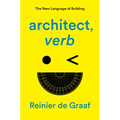 Architect, Verb.: The New Language of Building - Hardcover