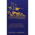 Crusader: A Memoir on Growing Up Catholic and African-American in Rural Northeast Louisiana - Hardcover