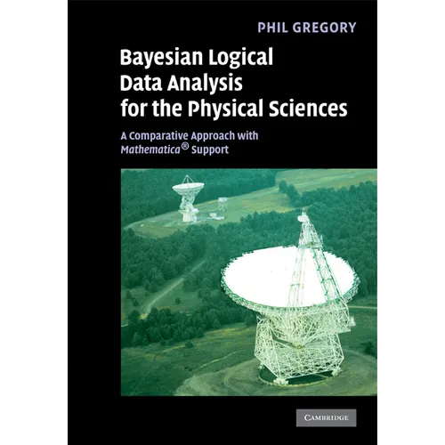 Bayesian Logical Data Analysis for the Physical Sciences: A Comparative Approach with Mathematica(r) Support - Paperback