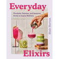 Everyday Elixirs: Mocktails, Matchas, and Seasonal Drinks to Inspire Wellness - Hardcover