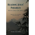 Reading Jesus' Parables with DAO de Jing: Appendix: A New Translation of the DAO de Jing - Paperback