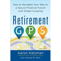 Retirement Gps: How to Navigate Your Way to a Secure Financial Future with Global Investing - Paperback
