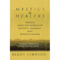 Mystics and Healers: Travels into the World of Mystics, Shamans and Miracle-Makers - Paperback
