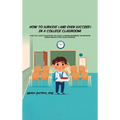 How to Survive (and Even Succeed) In a College Classroom - Hardcover