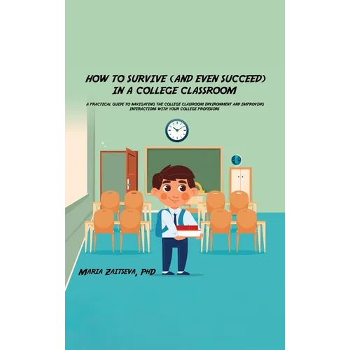 How to Survive (and Even Succeed) In a College Classroom - Hardcover
