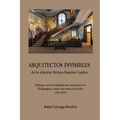ARQUITECTOS INVISIBLES de la relación México-Estados Unidos. Diálogo con los embajadores mexicanos en Washington, sobre sus redes de poder (1970-2000) - Paperback